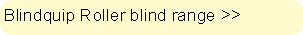 Blindquip Roller blind range