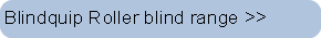 Blindquip Roller blind range